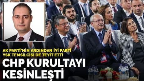 AK Parti'nin ardından İYİ Parti YSK Temsilcisi de teyit etti: CHP Kurultayı kesinleşti