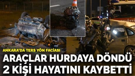 Ankara’da ters yön faciası: Araçlar hurdaya döndü, 2 kişi hayatını kaybetti