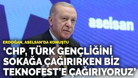 Erdoğan, ASELSAN'da konuştu: CHP, Türk gençliğini sokağa çağırırken biz Teknofest'e çağırıyoruz
