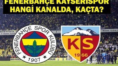 Fenerbahçe Kayserispor Hangi Kanalda? Fenerbahçe Kayserispor Maçı Ne Zaman, Saat Kaçta? Fenerbahçe Kayserispor İlk 11