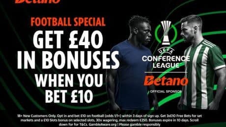 Betis vs Chelsea free bets: Bet £10 get £40 bonus on Conference League final with Betano