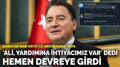 Babacan’dan ODTÜ’lü arkadaşına vefa: 'Ali, yardımına ihtiyacımız var' dedi, hemen devreye girdi