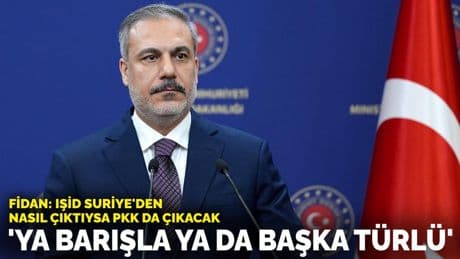 Bakan Fidan: IŞİD nasıl çıktıysa PKK da çıkacak... 'Ya barışla ya da başka türlü'
