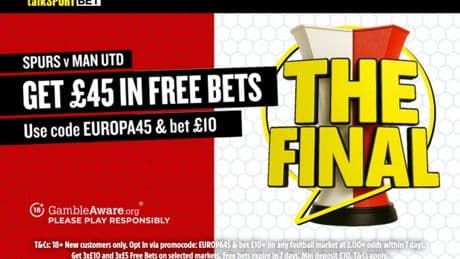 Spurs vs Man Utd – Europa League final offer: Bet £10 Get £45 in free bets with talkSPORT BET