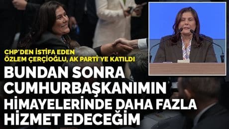CHP'den istifa eden Özlem Çerçioğlu, AK Parti'ye katıldı: Bundan sonra Cumhurbaşkanımın himayelerinde daha fazla hizmet edeceğim