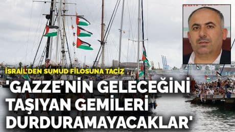 İsrail'den Sumud filosuna taciz: 'Gazze’nin geleceğini taşıyan gemileri durduramayacaklar'