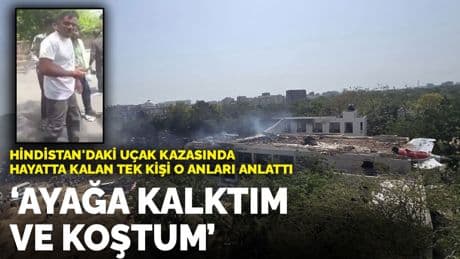 Hindistan'daki uçak kazasında hayatta kalan tek kişi o anları anlattı: Ayağa kalktım ve koştum