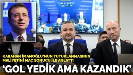 Karahan, İmamoğlu’nun tutuklanmasının maliyetini maç sonucu ile anlattı: ‘Gol yedik ama kazandık’