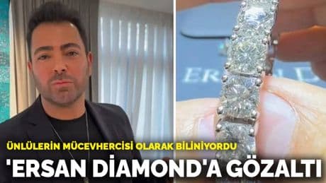 Ünlülerin mücevhercisi olarak biliniyordu: 'Ersan Diamond'a gözaltı