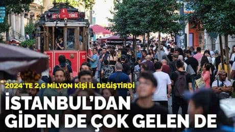 2024'te 2,6 milyon kişi il değiştirdi: İstanbul’dan giden de çok gelen de