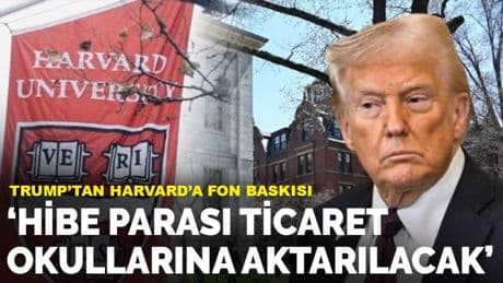 Trump'tan Harvard’a fon baskısı: 3 milyar dolarlık hibe parası ticaret okullarına aktarılabilir