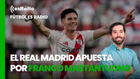 Fútbol es Radio: El Real Madrid apuesta por Franco Mastantuono