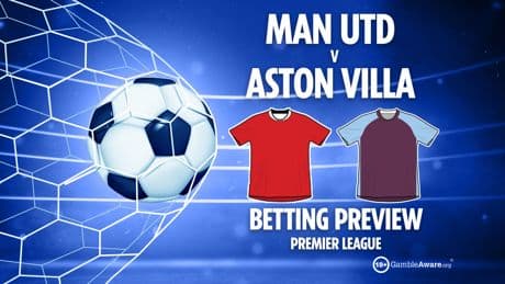 Man Utd vs Aston Villa preview: Free betting tips, odds and predictions