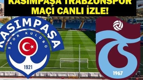 KASIMPAŞA TRABZONSPOR MAÇI CANI İZLE! Kasımpaşa Trabzonspor Maçı Ne Zaman, Hangi Kanalda? İşte Maç Kadrosu