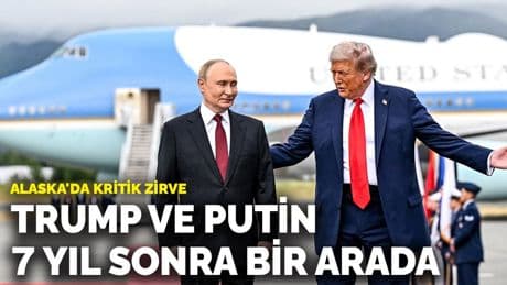 Alaska'da kritik zirve: Trump ve Putin 7 yıl sonra bir arada