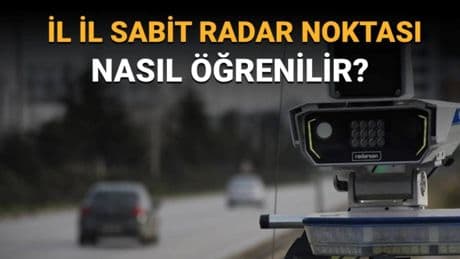 Hangi illerde, nerelerde radar var? İllere göre sabit radar noktaları haritası