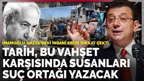 İmamoğlu, Gazze'deki insani krize dikkat çekti: Tarih, bu vahşet karşısında susanları suç ortağı yazacak
