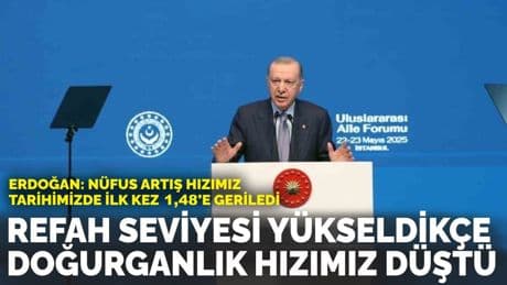 Erdoğan: Refah seviyesi yükseldikçe doğurganlık hızımız düştü