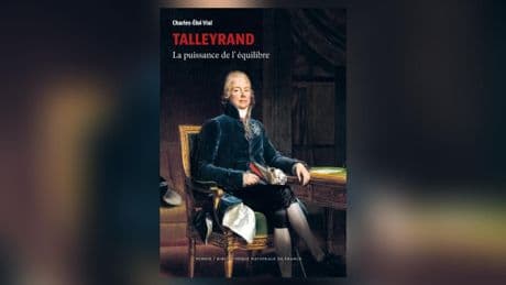 Talleyrand, la puissance de l’équilibre, par Charles-Éloi Vial : un monstre de génie