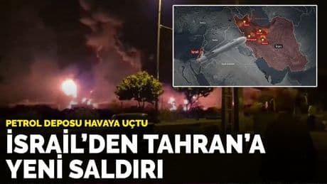 Petrol deposu havaya uçtu: İsrail’den Tahran’a yeni saldırı