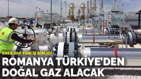 Enerjide yeni iş birliği: Romanya Türkiye’den doğal gaz alacak