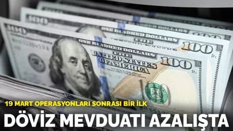 19 Mart operasyonları sonrası bir ilk: Döviz mevduatı azalışta