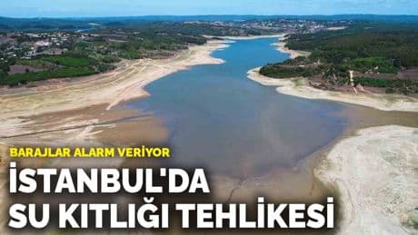 Barajlar alarm veriyor! İstanbul'da su kıtlığı tehlikesi