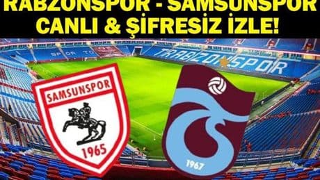 TRABZONSPOR SAMSUNSPOR CANLI İZLE| Süper Lig Trabzonspor Samsunspor Maçı Hangi Kanalda, Saat Kaçta? Samsunspor Trabzonspor Maçı Canlı İzle ve İlk 11