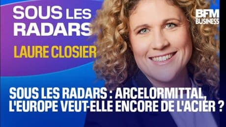 Sous les radars : Arcelormittal, l'Europe veut-elle encore de l'acier ?