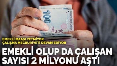 Emekli maaşı yetmiyor, çalışma mecburiyeti devam ediyor! Emekli olup da çalışan sayısı 2 milyonu aştı
