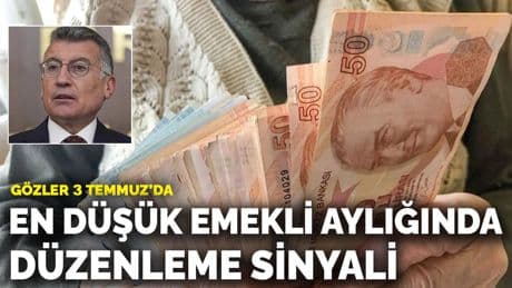 En düşük emekli aylığında düzenleme sinyali: Gözler 3 Temmuz’da