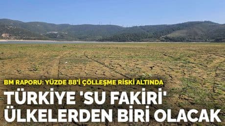 BM raporu: Türkiye’nin yüzde 88’i çölleşme riski altında