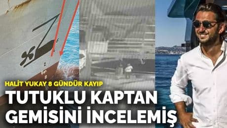 Halit Yukay 8 gündür kayıp! Tutuklu kaptanın gemiyi incelediği görüntüler ortaya çıktı