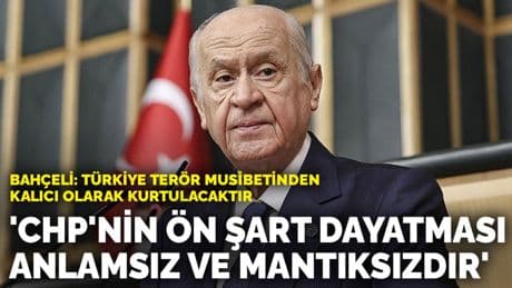 Bahçeli: CHP'nin ön şart dayatması anlamsız ve mantıksızdır
