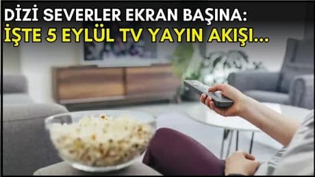 Dizi severler için son saatler! Akşam ne izleyeceğinizi düşünüyorsanız bu listeye göz atın: İşte 5 Eylül TV yayın akışı