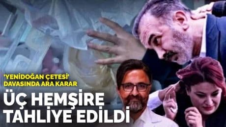 ‘Yenidoğan Çetesi’ davasında ara karar: Üç hemşire tahliye edildi