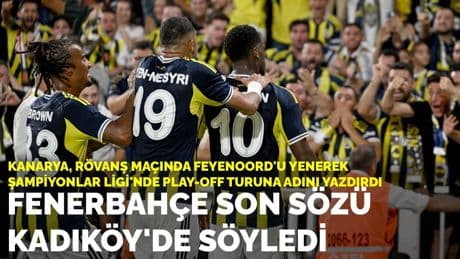 Fenerbahçe son sözü Kadıköy'de söyledi: Kanarya, Feyenoord'u yenerek adını Şampiyonlar Ligi play-off turuna yazdırdı