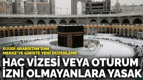 Suudi Arabistan’dan Mekke’ye girişte yeni düzenleme: Hac vizesi veya oturum izni olmayanlara yasak