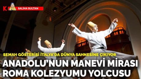 Semah gösterisi İtalya’da dünya sahnesine çıkıyor: Anadolu’nun manevi mirası Roma Kolezyumu yolcusu
