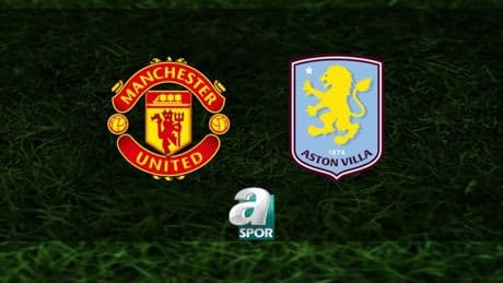 Manchester United-Aston Villa maçı ne zaman? Saat kaçta, hangi kanalda? | İngiltere Premier Lig
