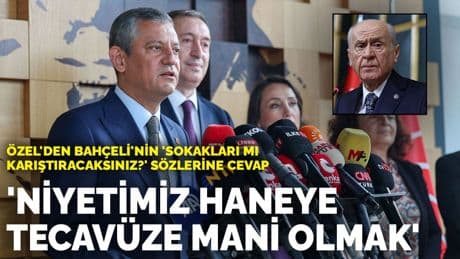 Özel'den Bahçeli'nin 'Sokakları mı karıştıracaksınız?' sözlerine cevap: Niyetimiz haneye tecavüze mani olmak