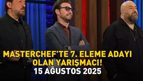 MASTERCHEF 7. ELEME ADAYI 15 AĞUSTOS 2025 | MasterChef'te eleme adayı kim oldu, dokunulmazlık oyununu kim kazandı? Potaya giren isim!