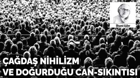 Çağdaş Nihilizm ve doğurduğu can-sıkıntısı