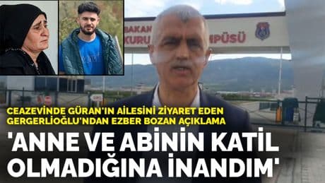 Ceazevinde Narin Güran'ın ailesini ziyaret eden Gergerlioğlu'ndan ezber bozan açıklama: Anne ve abinin katil olmadığına inandım