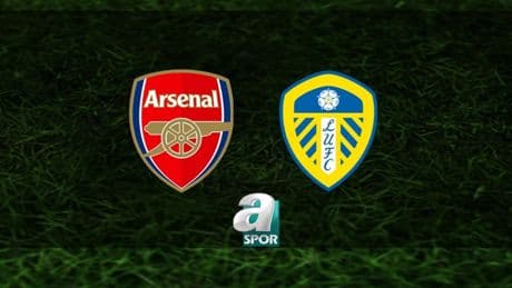 Arsenal - Leeds United maçı ne zaman? Saat kaçta ve hangi kanalda canlı yayınlanacak? | İngiltere Premier  Lig