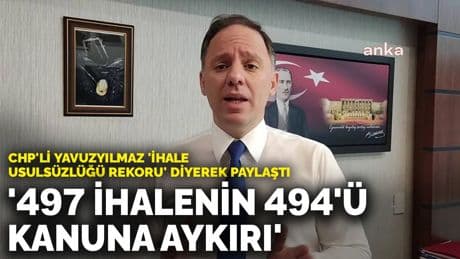 CHP'li Yavuzyılmaz 'AK Parti'den ihale usulsüzlüğü rekoru' diyerek paylaştı: '497 ihalenin 494'ü kanuna aykırı'