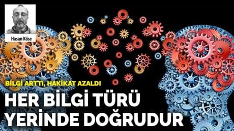 Bilgi arttı, hakikat azaldı: Her bilgi türü yerinde doğrudur