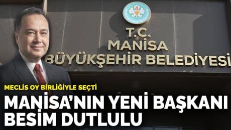 Besim Dutlulu Manisa Büyükşehir Belediye Başkanı oldu