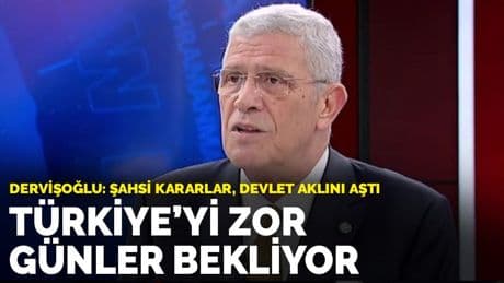 Dervişoğlu: Türkiye'yi zor günler bekliyor