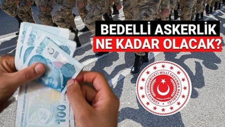 Bedelli askerlik ücreti 2025 Temmuz’da ne kadar olacak? Yeni bedelli askerlik ücreti zammı son dakika